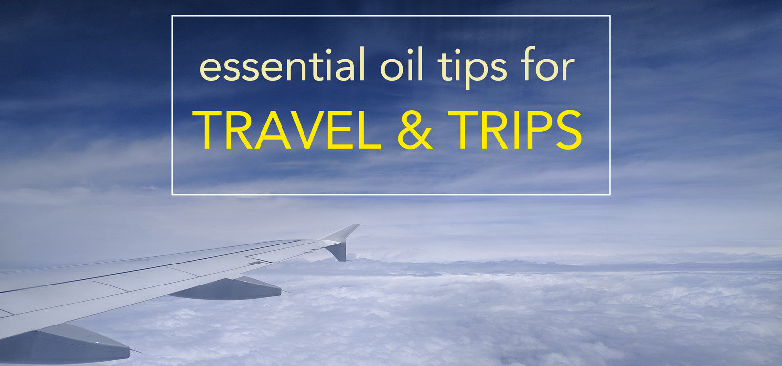 Essential Oil Tips for Travel and Trips